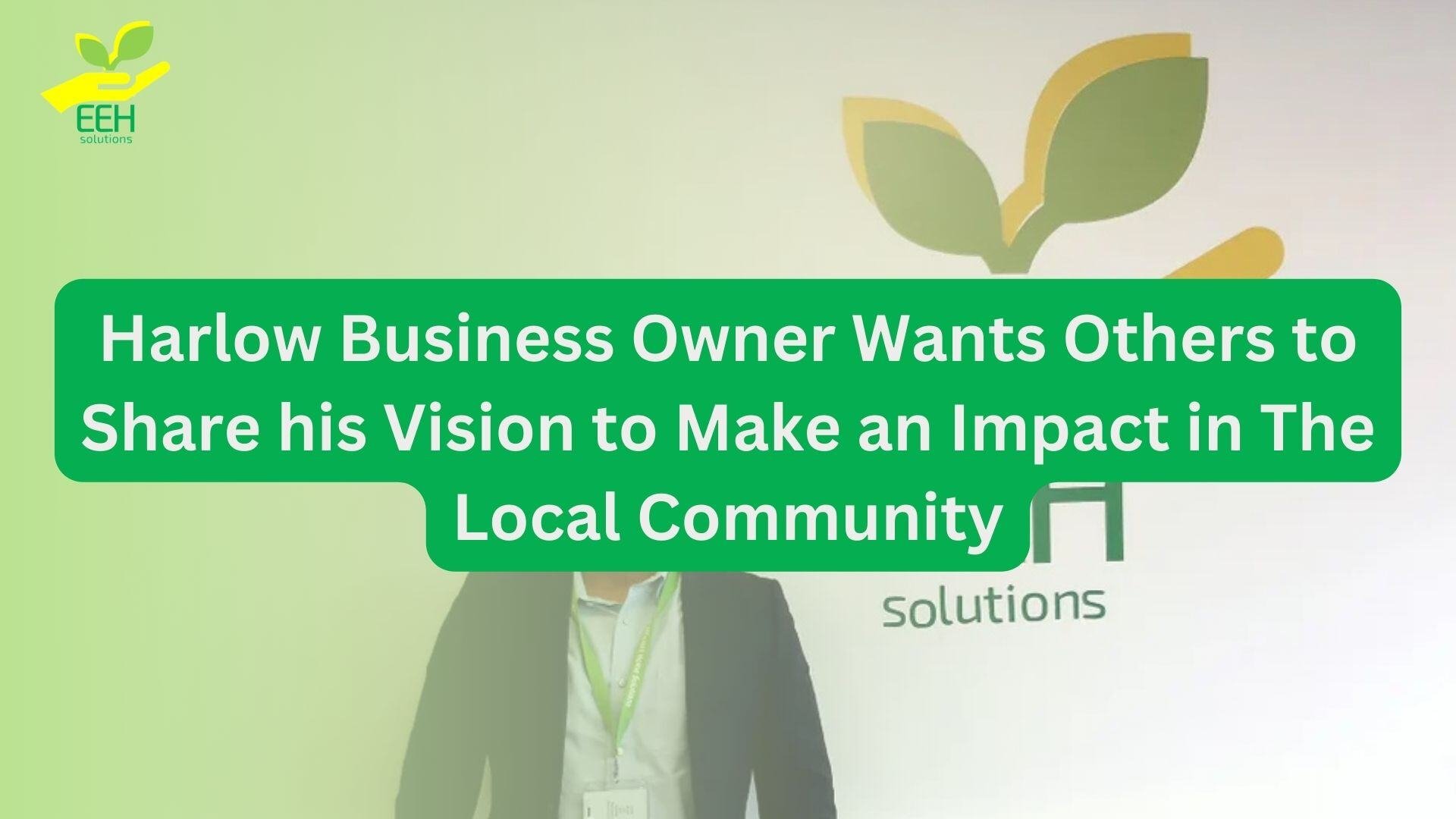 EEH-Solutions_Harlow_Business_Owner_Wants_Others_to_Share_his_Vision_to_Make_an_Impact_in_The_Local_Community