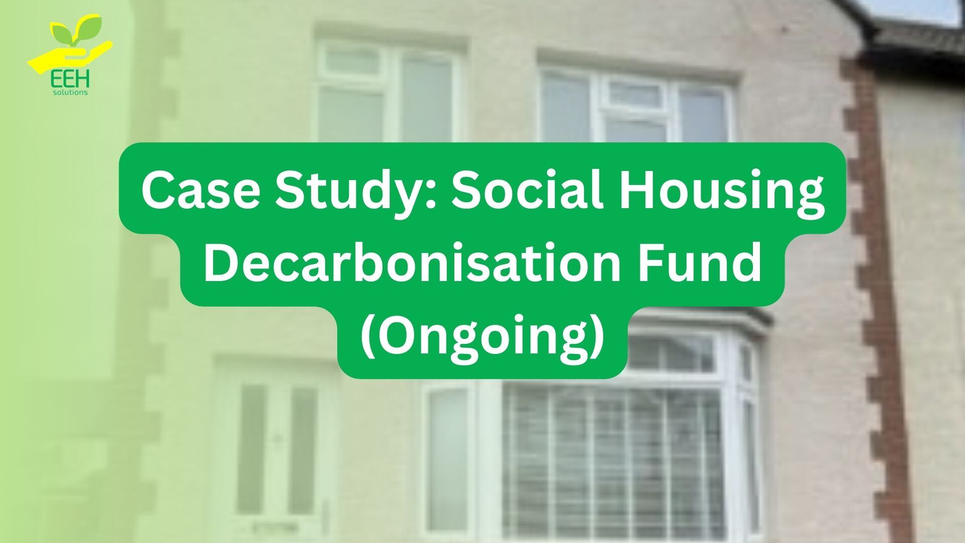 Case Study: The Social Housing Decarbonisation Fund (Ongoing)